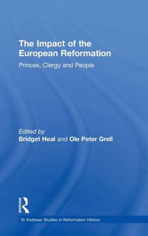 The Impact of the European Reformation: Princes, Clergy and People de Ole Peter Grell