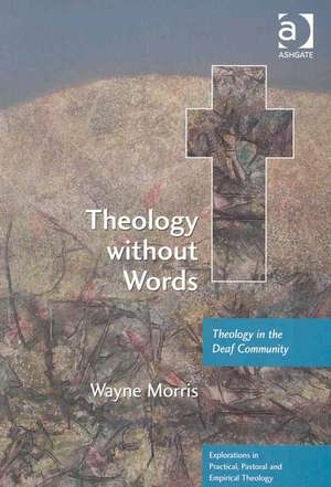 Theology without Words: Theology in the Deaf Community de Wayne Morris