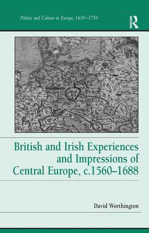 British and Irish Experiences and Impressions of Central Europe, c.1560–1688 de David Worthington