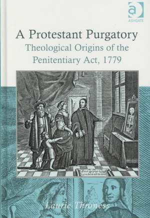 A Protestant Purgatory: Theological Origins of the Penitentiary Act, 1779 de Laurie Throness