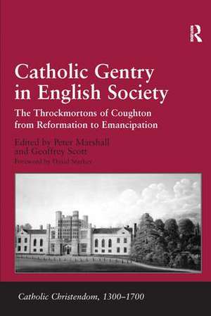 Catholic Gentry in English Society: The Throckmortons of Coughton from Reformation to Emancipation de Geoffrey Scott