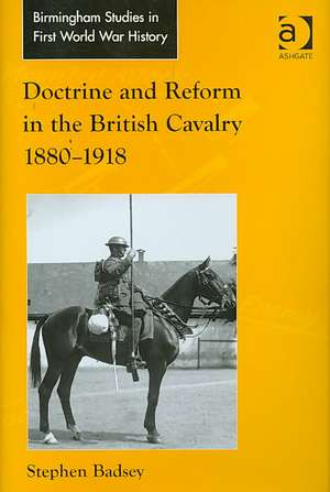 Doctrine and Reform in the British Cavalry 1880–1918 de Stephen Badsey