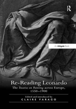 Re-Reading Leonardo: The Treatise on Painting across Europe, 1550–1900 de Claire Farago