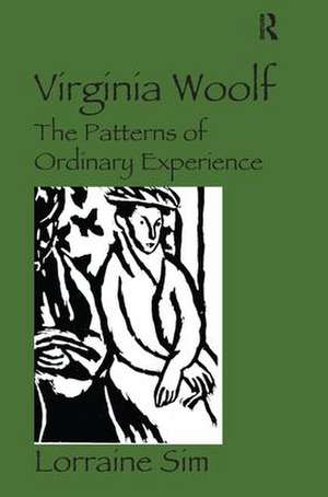 Virginia Woolf: The Patterns of Ordinary Experience de Lorraine Sim