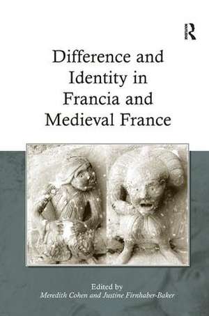 Difference and Identity in Francia and Medieval France de Meredith Cohen