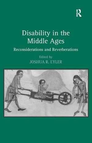 Disability in the Middle Ages: Reconsiderations and Reverberations de Joshua R. Eyler