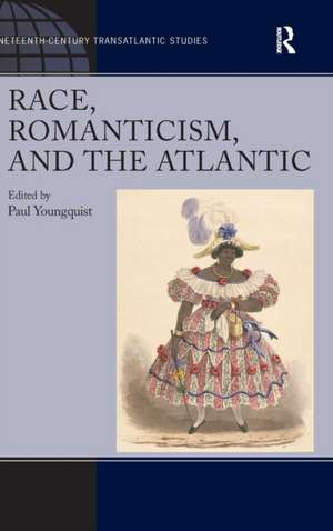 Race, Romanticism, and the Atlantic de Paul Youngquist