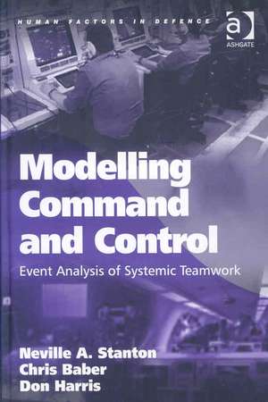 Modelling Command and Control: Event Analysis of Systemic Teamwork de Neville a. Stanton