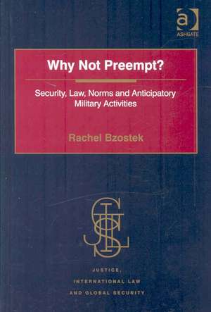 Why Not Preempt?: Security, Law, Norms and Anticipatory Military Activities de Rachel Bzostek