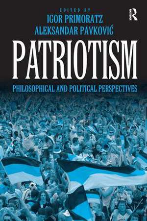 Patriotism: Philosophical and Political Perspectives de Igor Primoratz