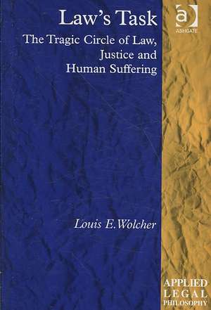 Law's Task: The Tragic Circle of Law, Justice and Human Suffering de Louis E. Wolcher