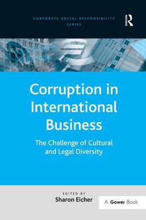 Corruption in International Business: The Challenge of Cultural and Legal Diversity de Sharon Eicher