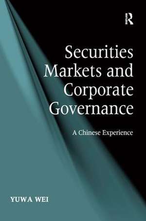 Securities Markets and Corporate Governance: A Chinese Experience de Yuwa Wei