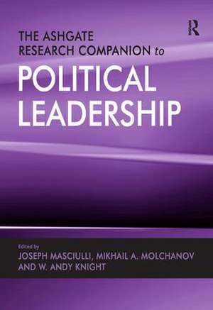 The Ashgate Research Companion to Political Leadership de Mikhail A. Molchanov