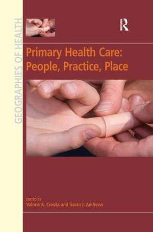 Primary Health Care: People, Practice, Place de Valorie A. Crooks