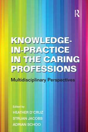 Knowledge-in-Practice in the Caring Professions: Multidisciplinary Perspectives de Struan Jacobs