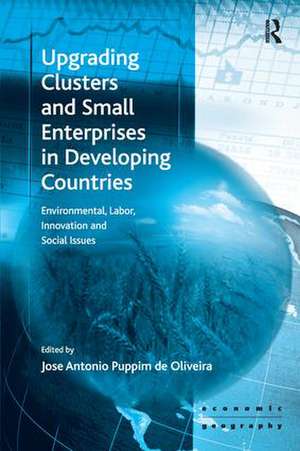 Upgrading Clusters and Small Enterprises in Developing Countries: Environmental, Labor, Innovation and Social Issues de Jose Antonio Puppim de Oliveira