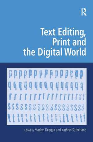 Text Editing, Print and the Digital World de Kathryn Sutherland