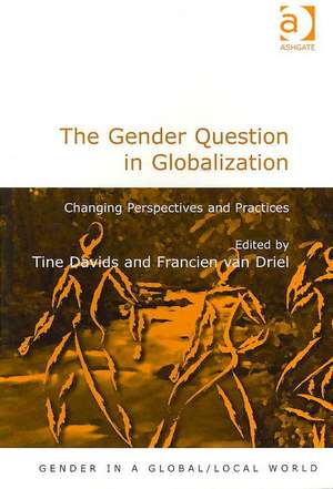 The Gender Question in Globalization: Changing Perspectives and Practices de Francien van Driel