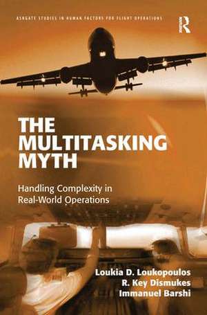 The Multitasking Myth: Handling Complexity in Real-World Operations de Loukia D. Loukopoulos