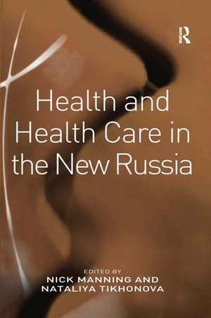 Health and Health Care in the New Russia de Nataliya Tikhonova