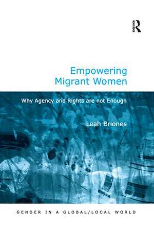 Empowering Migrant Women: Why Agency and Rights are not Enough de Leah Briones