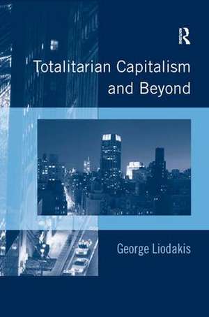 Totalitarian Capitalism and Beyond de George Liodakis