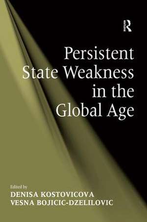 Persistent State Weakness in the Global Age de Vesna Bojicic-Dzelilovic