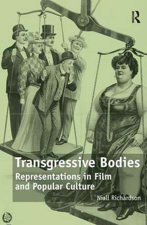 Transgressive Bodies: Representations in Film and Popular Culture de Niall Richardson