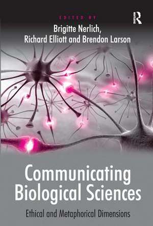 Communicating Biological Sciences: Ethical and Metaphorical Dimensions de Richard Elliott