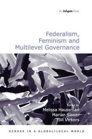 Federalism, Feminism and Multilevel Governance de Marian Sawer