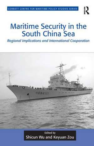 Maritime Security in the South China Sea: Regional Implications and International Cooperation de Shicun Wu