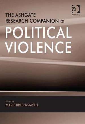 The Ashgate Research Companion to Political Violence de Marie Breen-Smyth