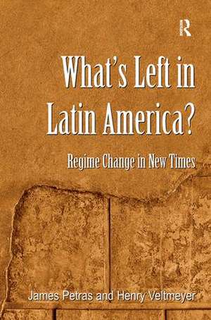 What's Left in Latin America?: Regime Change in New Times de James Petras