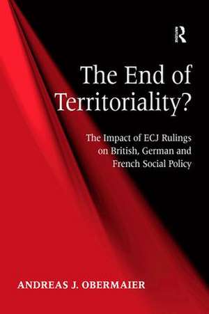 The End of Territoriality?: The Impact of ECJ Rulings on British, German and French Social Policy de Andreas J. Obermaier