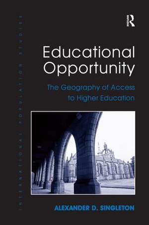 Educational Opportunity: The Geography of Access to Higher Education de Alexander D. Singleton