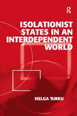 Isolationist States in an Interdependent World de Helga Turku