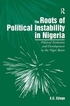 The Roots of Political Instability in Nigeria: Political Evolution and Development in the Niger Basin de E.C. Ejiogu