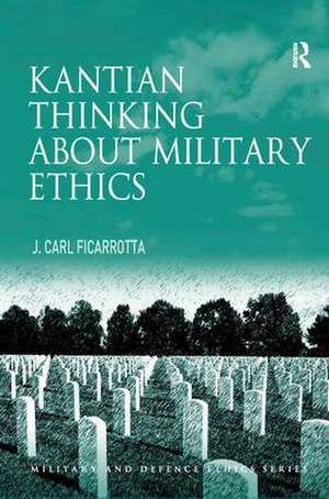 Kantian Thinking about Military Ethics de J. Carl Ficarrotta