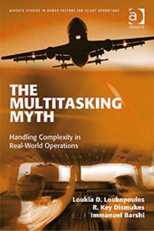 The Multitasking Myth: Handling Complexity in Real-World Operations de Loukia D. Loukopoulos