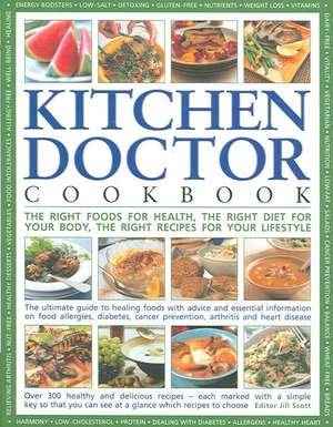 The Kitchen Doctor Cookbook: The Right Foods for Health, the Right Diet for Your Body, the Right Recipes for Your Lifestyle de Jill Scott