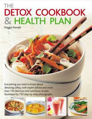 The Detox Cookbook & Health Plan: Everything You Need to Know about Detoxing Safely, with Expert Advice and More Than 150 Delicious and Nutritious Rec de Maggie Pannell