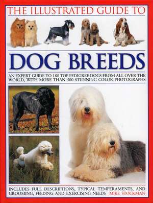 The Illustrated Guide to Dog Breeds: An Expert Guide to 180 Top Pedigree Dogs from All Over the World, with More Than 500 Stunning Colour Photographs de Mike Stockman