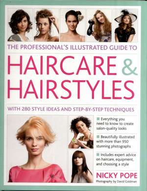 The Professional's Illustrated Guide to Haircare & Hairstyles: With 280 Style Ideas and Step-By-Step Techniques de Nicky Pope