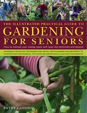 The Illustrated Practical Guide to Gardening for Seniors de Patty Cassidy