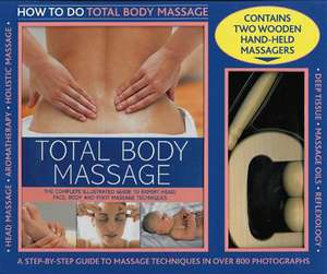 Total Body Massage: The Complete Illustrated Guide to Expert Head, Face, Boday and Foot Massage Techniques [With 2 Wooden Hand-Held Massagers] de Nitya LaCroix