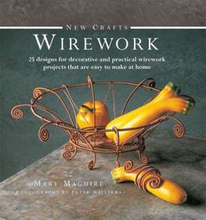 New Crafts: 25 Designs for Decorative and Practical Wirework Projects That Are Easy to Make at Home de Mary Maguire