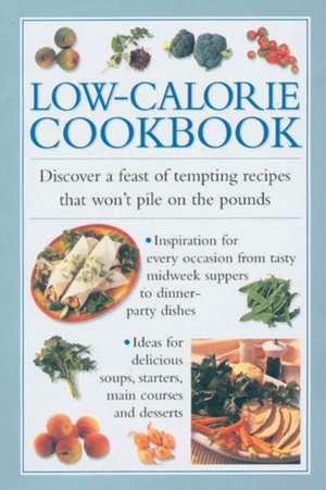 Low-Calorie Cookbook: Discover a Feast of Tempting Recipes That Won't Pile on the Pounds de Valerie Ferguson