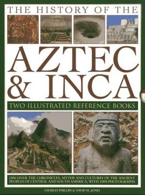 The History of the Aztec & Inca: Discover the Chronicles, Myths and Cultures of the Ancient Peoples of Central and So de Charles Phillips