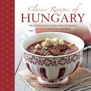 Classic Recipes of Hungary de Silvena Johan Lauta